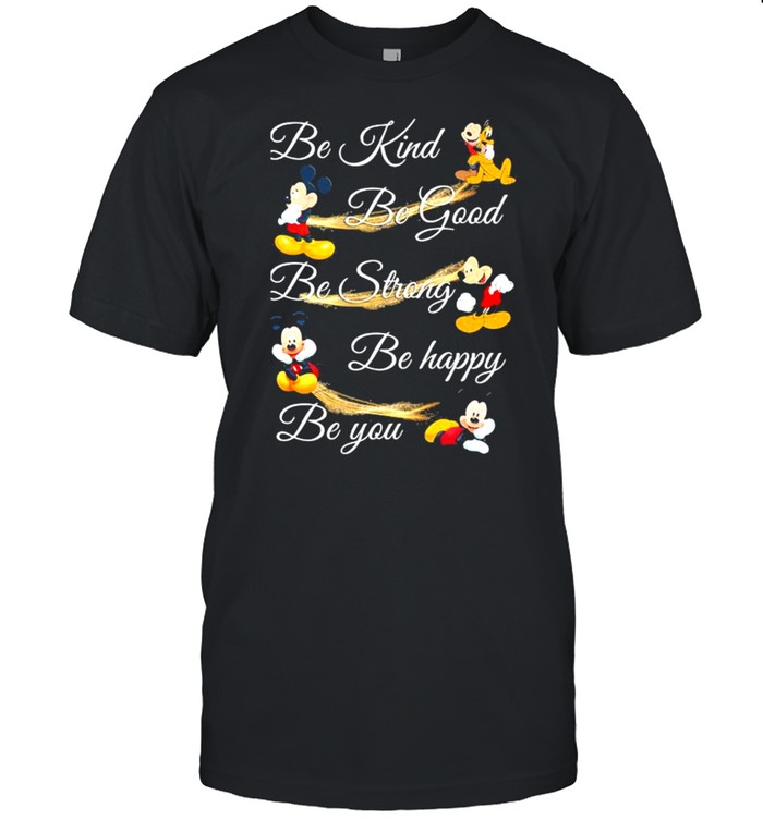 Be Kind Be God Be Strong Be Happy Be You Mickey Mouse Shirt