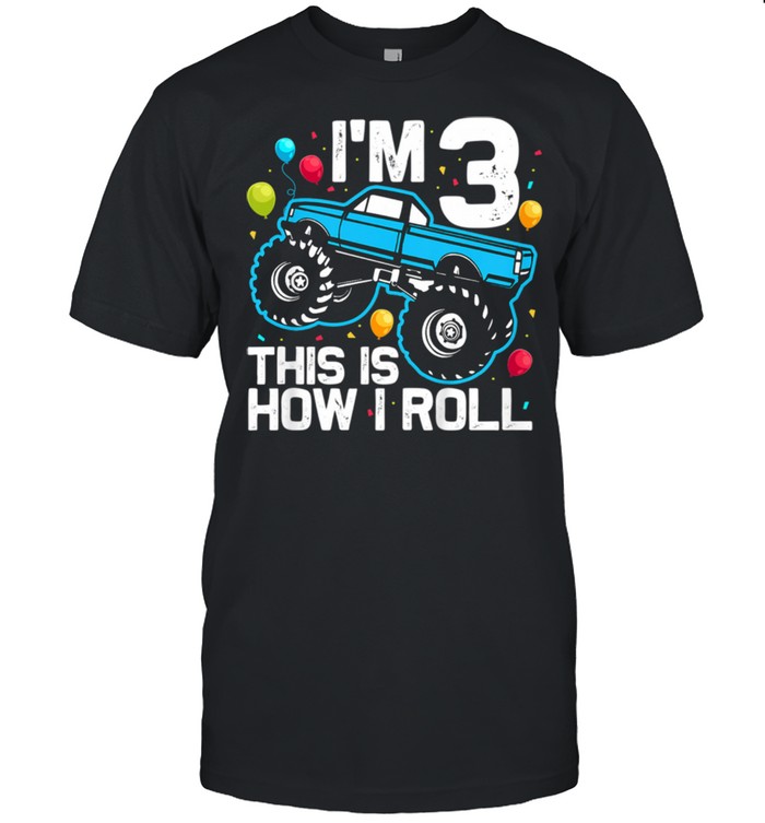 I'm 3 This Is How I Roll Monster Truck 3rd Birthday Shirt