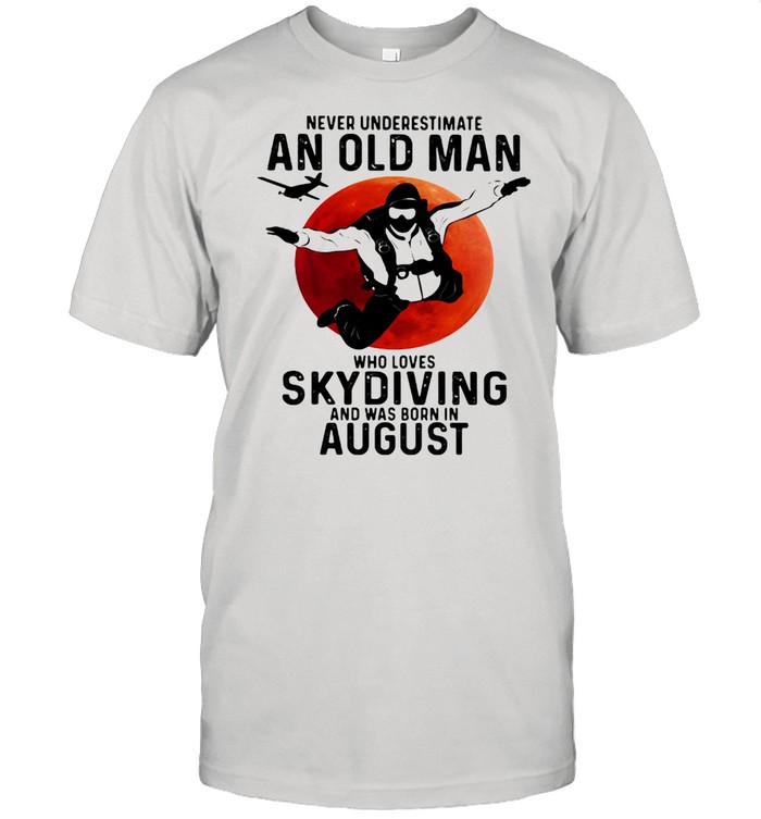 Never Undersestimate An Old Man Who Loves Skydiving And Was Born In August Blood Moon Shirt