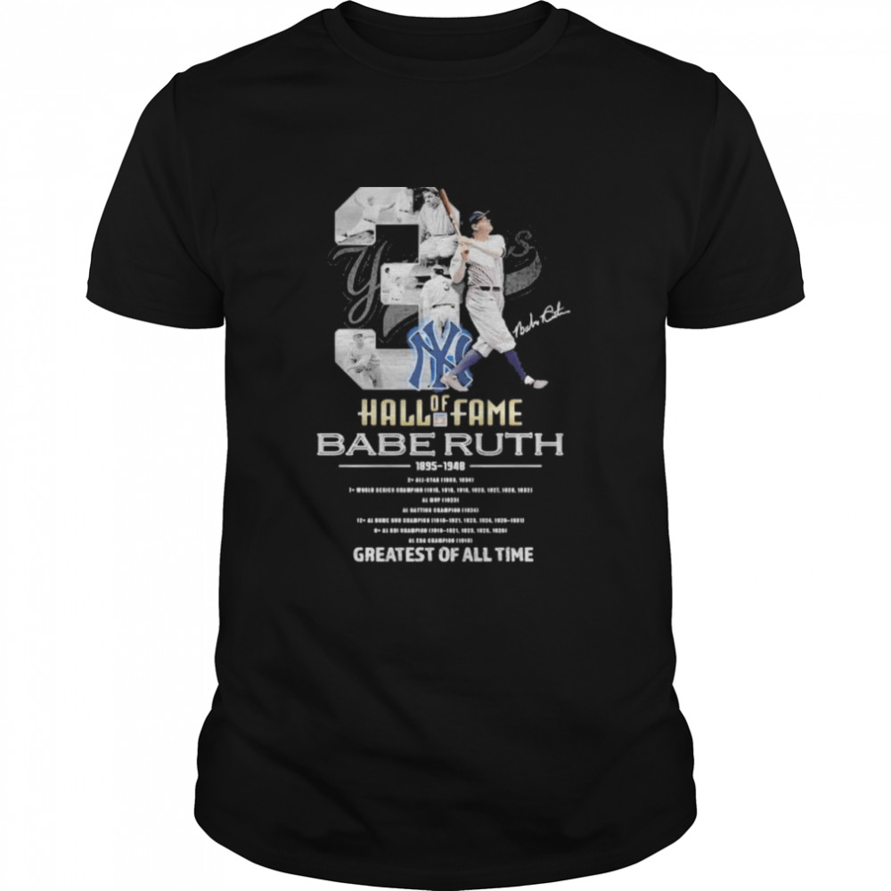 New York Yankees Of Hall Of Fame Babe Ruth 1895 1948 Greatests Of All Time Signature Shirt