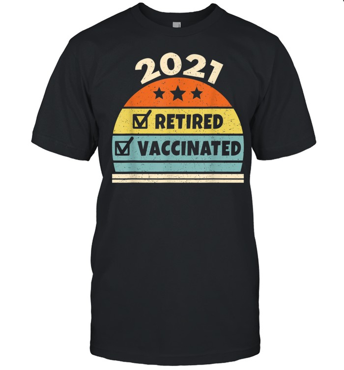 Retired And Vaccinated 2021 Retirement Vaccine  Classic Men's T-shirt