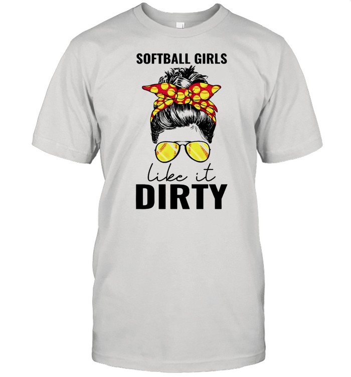 Softball girls like it dirty shirt