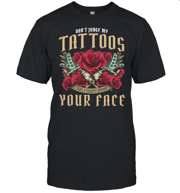 Don’t Judge My Tattoos And I Won’t Judge Your Face T-shirt Classic Men's T-shirt