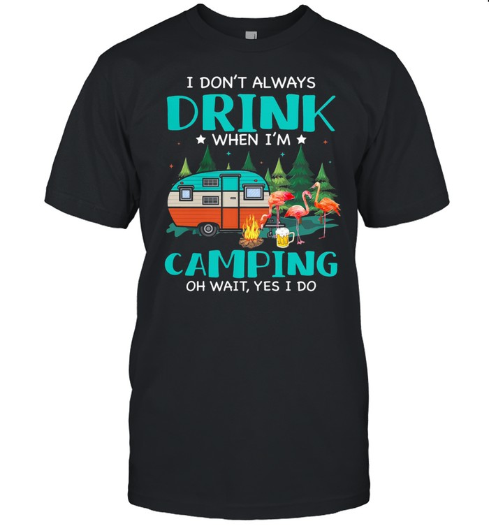 Flamingo I dont always drink when Im camping oh wait yes I do shirt Classic Men's T-shirt