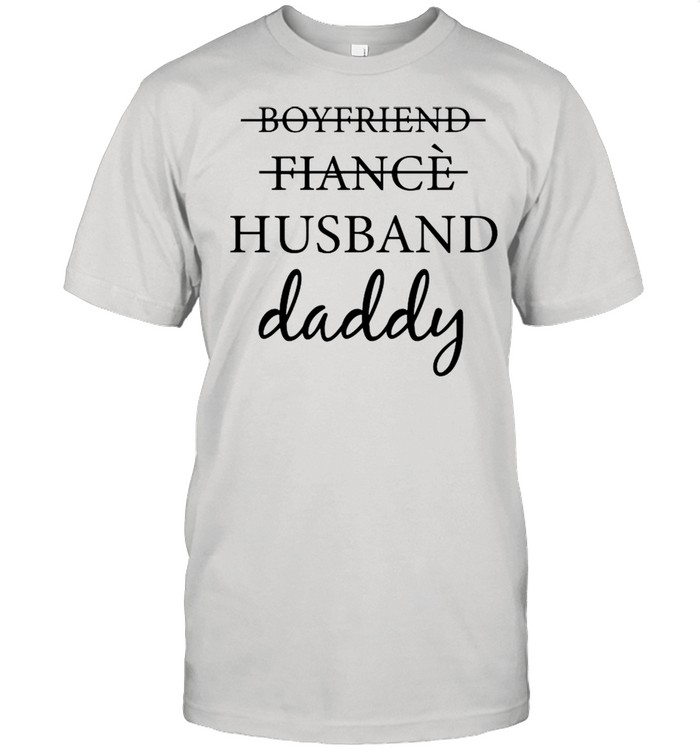 Husband Daddy Not Boyfriend Fiance 2021 shirt Classic Men's T-shirt