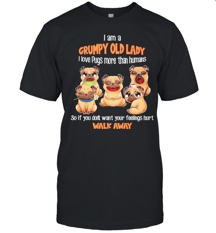 I am a grumpy old lady I love Pugs more than humans shirt