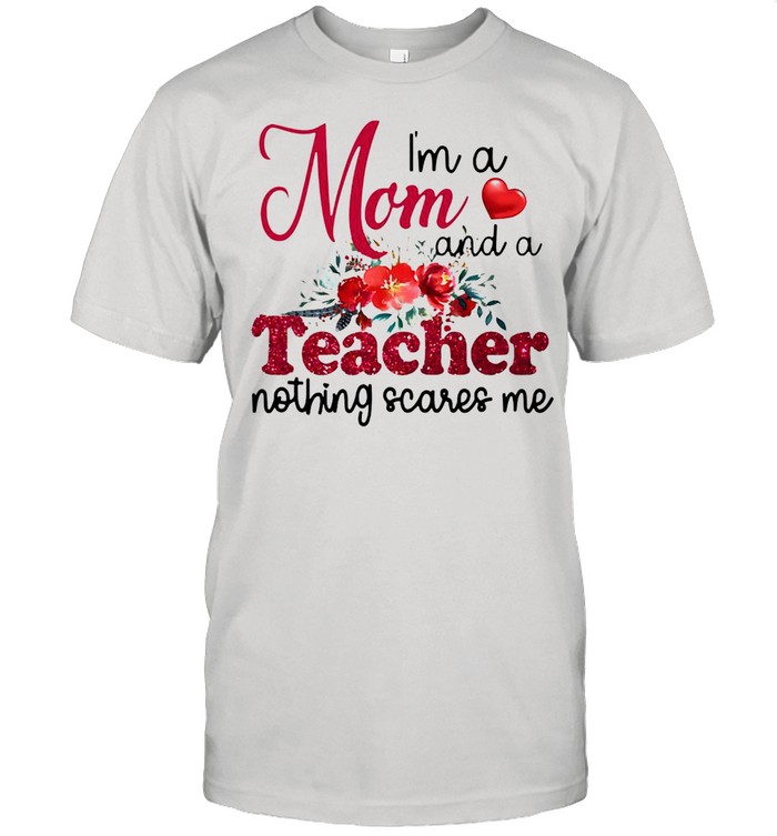 I’m A Mom And A Teacher Nothing Scares Me T-shirt Classic Men's T-shirt