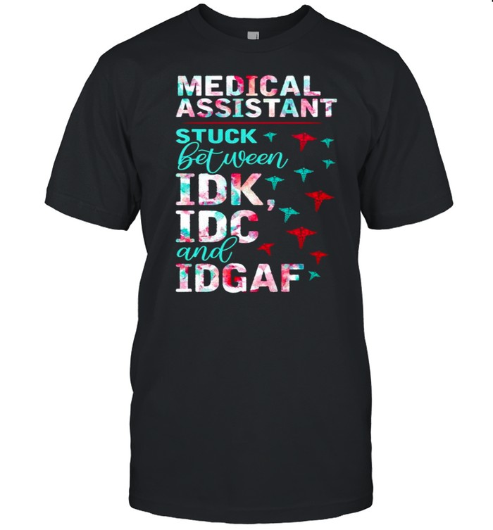 Medical assistant stuck between IDK IDC and IDGAF shirt Classic Men's T-shirt