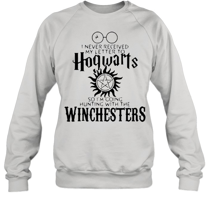 I never received my letter to Hogwarts so Im going hunting with the Winchesters shirt Unisex Sweatshirt