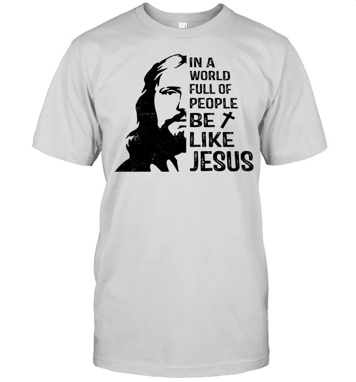 In a world full of people be like Jesus shirt Classic Men's T-shirt