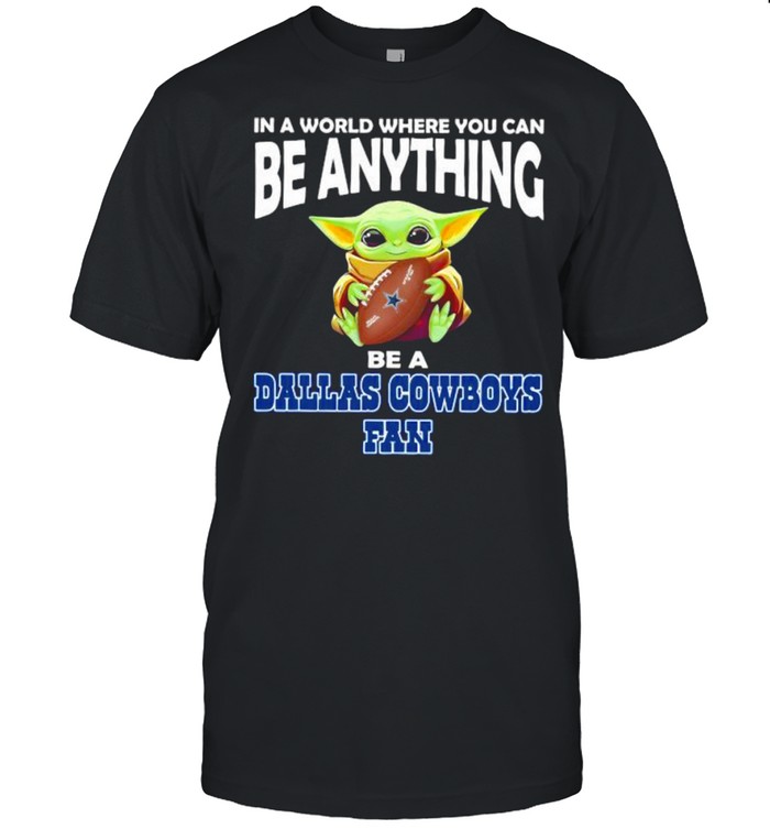 In A World Where You Can Be Anything Be A Dallas Cowboys Fan Baby Yoda  Classic Men's T-shirt