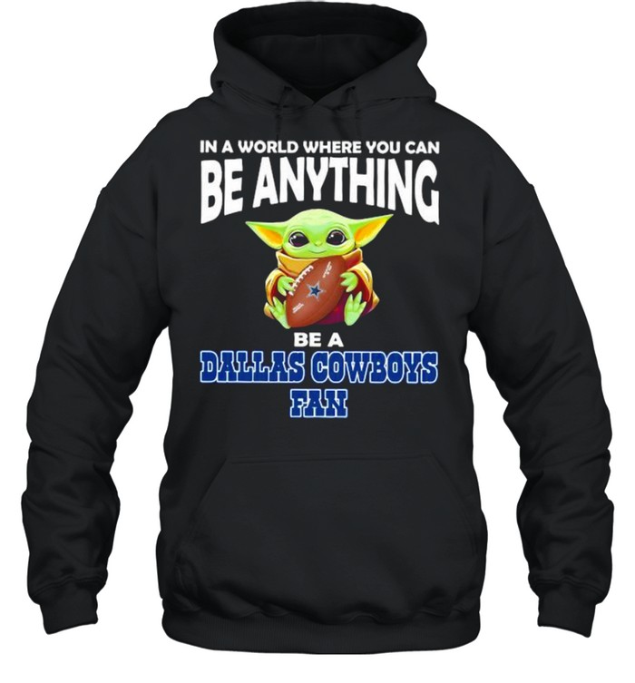 In A World Where You Can Be Anything Be A Dallas Cowboys Fan Baby Yoda  Unisex Hoodie