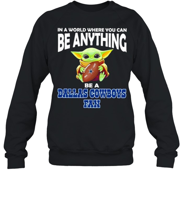 In A World Where You Can Be Anything Be A Dallas Cowboys Fan Baby Yoda  Unisex Sweatshirt
