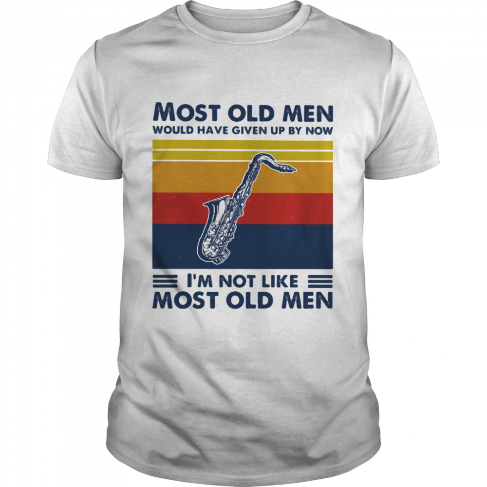 Most Old Men Would Have Given Up By Now I'm Not Like Most Old Men Saxophone Vintage  Classic Men's T-shirt