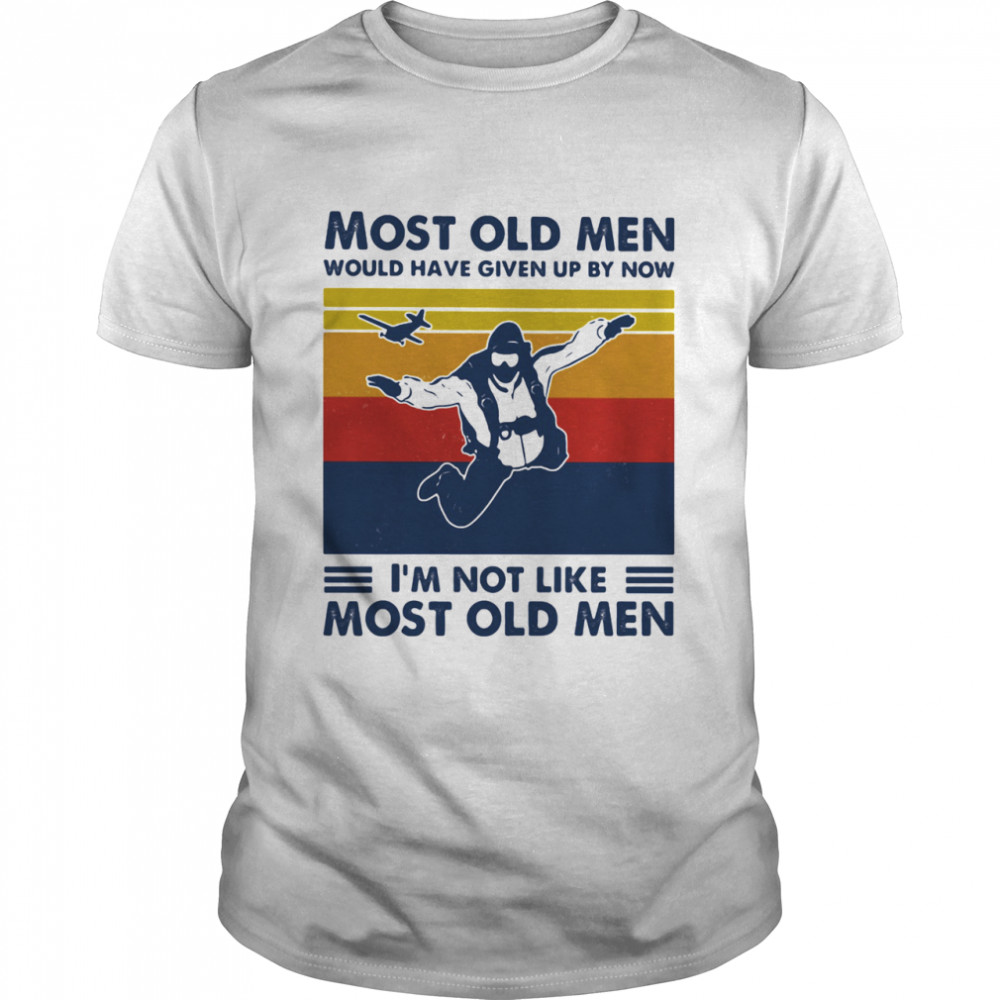 Most Old Men Would Have Given Up By Now I'm Not Like Most Old Men Skydiving Vintage  Classic Men's T-shirt