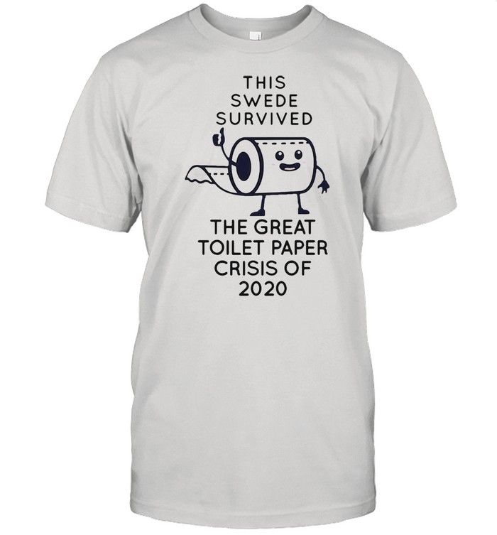 This Swede Survived The Great Toilet Paper Crisis Of 2020 T-shirt