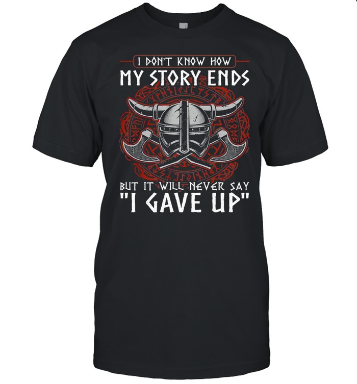 GorillI dont know how my story ends but it will never say I gave up funny viking shirt Classic Men's T-shirt
