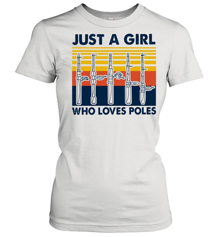 Just A Girl Who Loves Poles Vintage shirt Classic Women's T-shirt