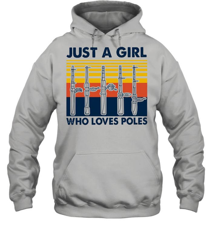 Just A Girl Who Loves Poles Vintage shirt Unisex Hoodie