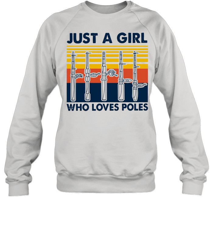 Just A Girl Who Loves Poles Vintage shirt Unisex Sweatshirt