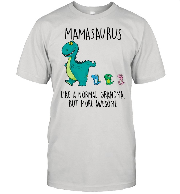 Mamasaurus like a normal grandma but more awesome shirt Classic Men's T-shirt