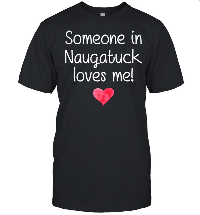 Someone In NAUGATUCK CT CONNECTICUT Loves Me City Home Shirt