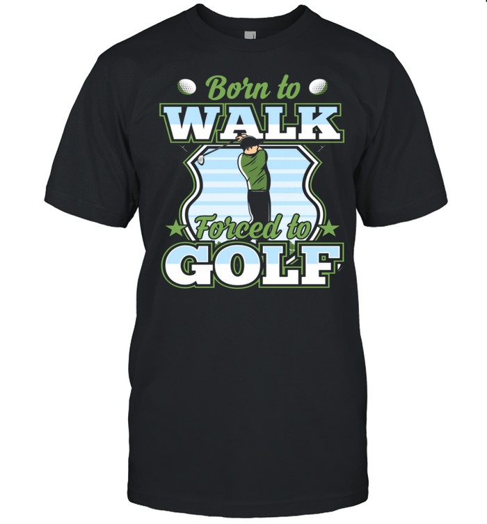 Born To Walk Forced To Golf Golfer Ball Best Joke  Classic Men's T-shirt