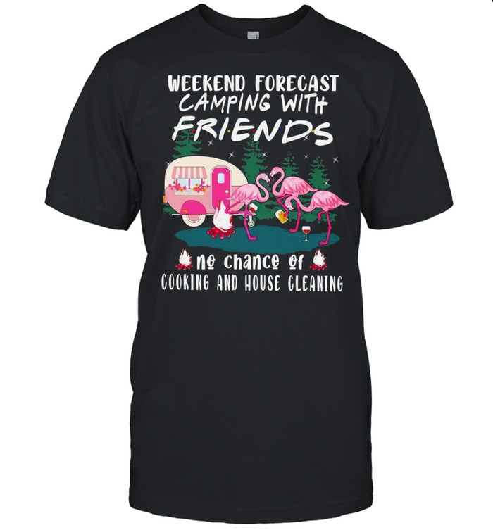 Flamingo weekend forecast Camping with friends no chance of cooking and house cleaning shirt Classic Men's T-shirt