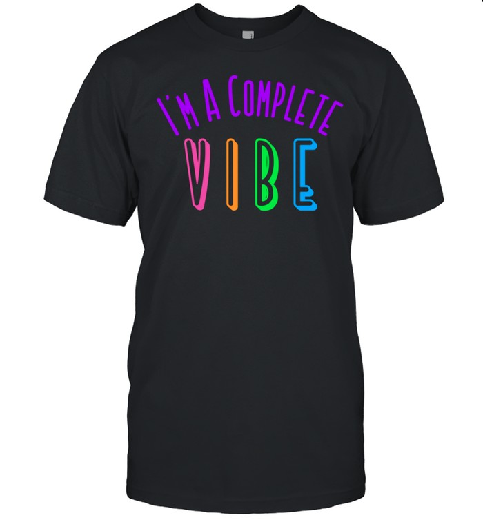 GGT Im A Complete Vibe Positive Confident Rainbow shirt