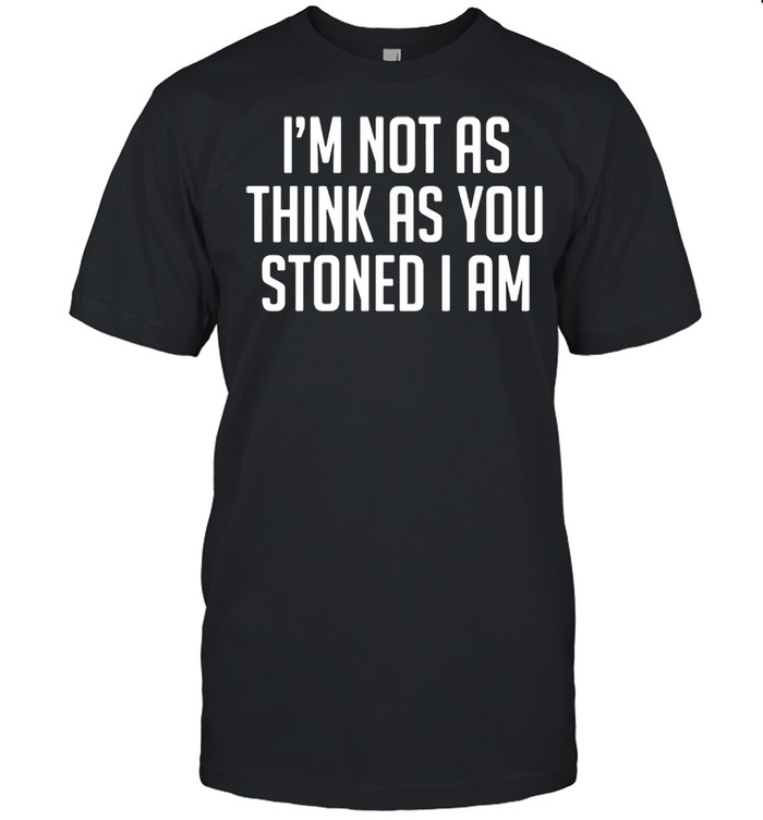 I’m not as think as stoned I am shirt Classic Men's T-shirt