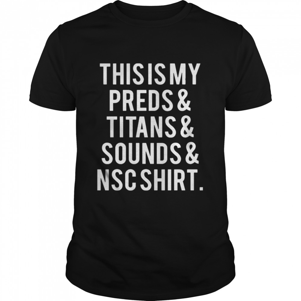 This Is My Preds And Titans And Sounds And NSC Shirt