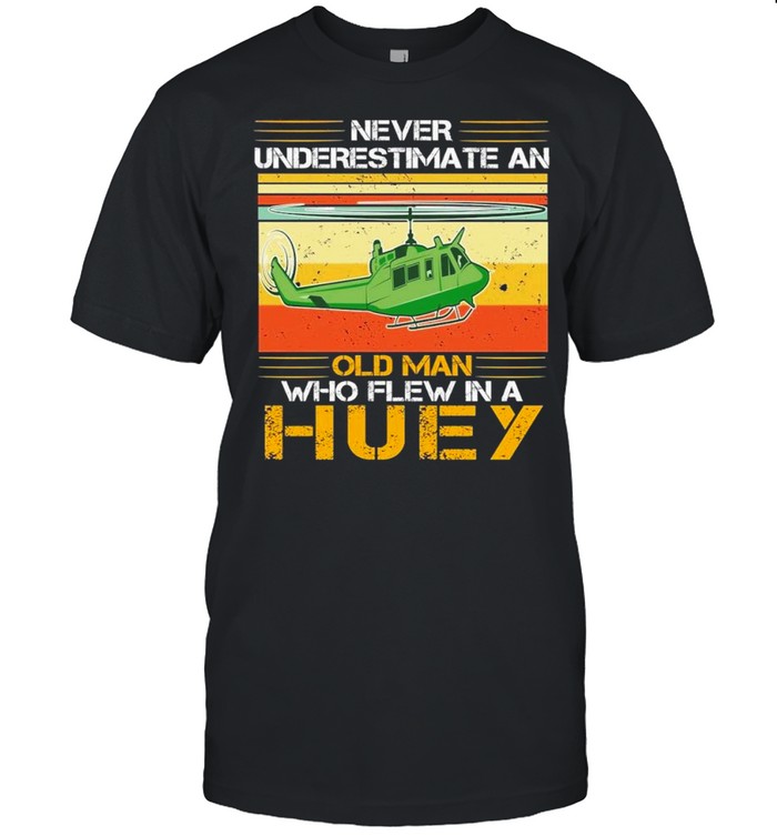 Never Underestimate An Old Man Who Flew In A Huey vintage shirt