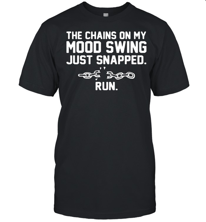 The chains on my mood swing just snapped run shirt Classic Men's T-shirt