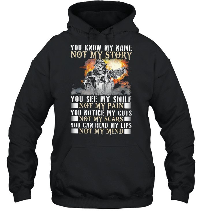 You Know My Name Not My Story You See My Smile Not My Pain You Notice My Cuts Not My Scars You Can Read My Lips Not My Mind Unisex Hoodie