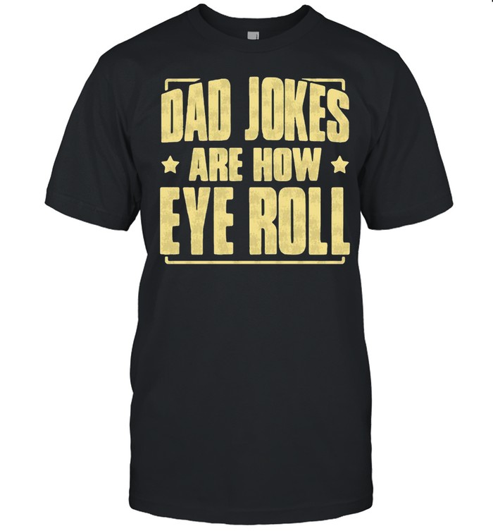 Dad Jokes are How Eye Roll Dad Jokes  Classic Men's T-shirt