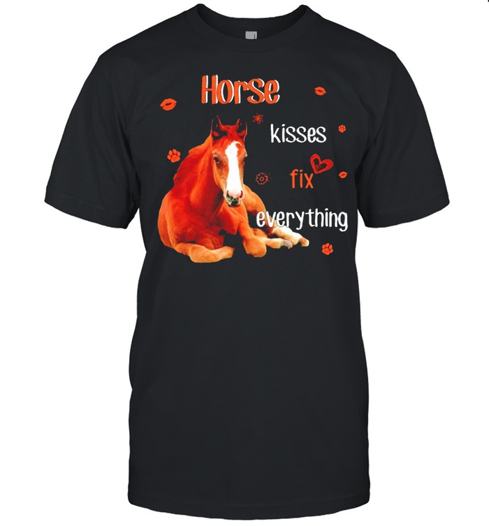 Horse kisses fix everything shirt