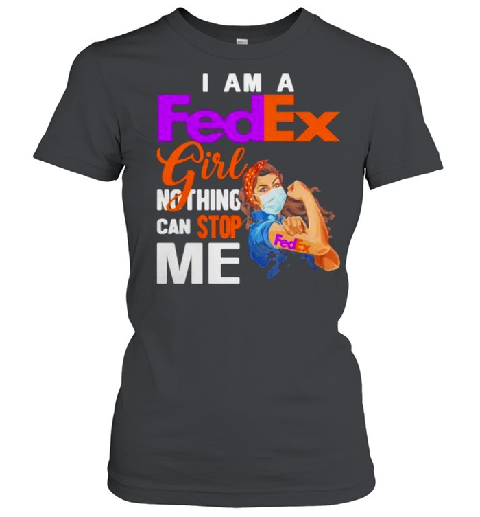 I Am A Fedex Girl Nothing Can Stop Me Strong Girl Wear Mask  Classic Women's T-shirt
