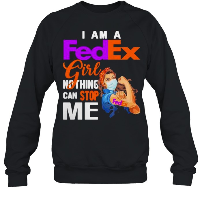 I Am A Fedex Girl Nothing Can Stop Me Strong Girl Wear Mask  Unisex Sweatshirt