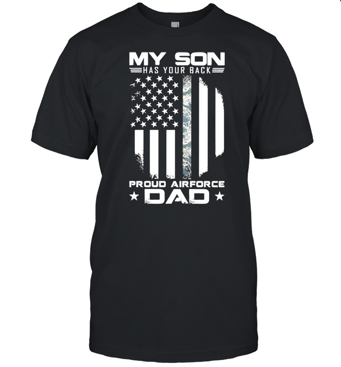 My Son Has Your Back Proud Air Force Dad American Flag shirt Classic Men's T-shirt