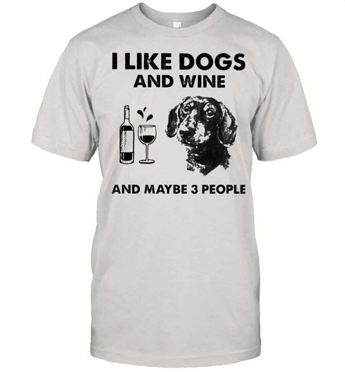 I like dachshund and wine and maybe 3 people shirt Classic Men's T-shirt