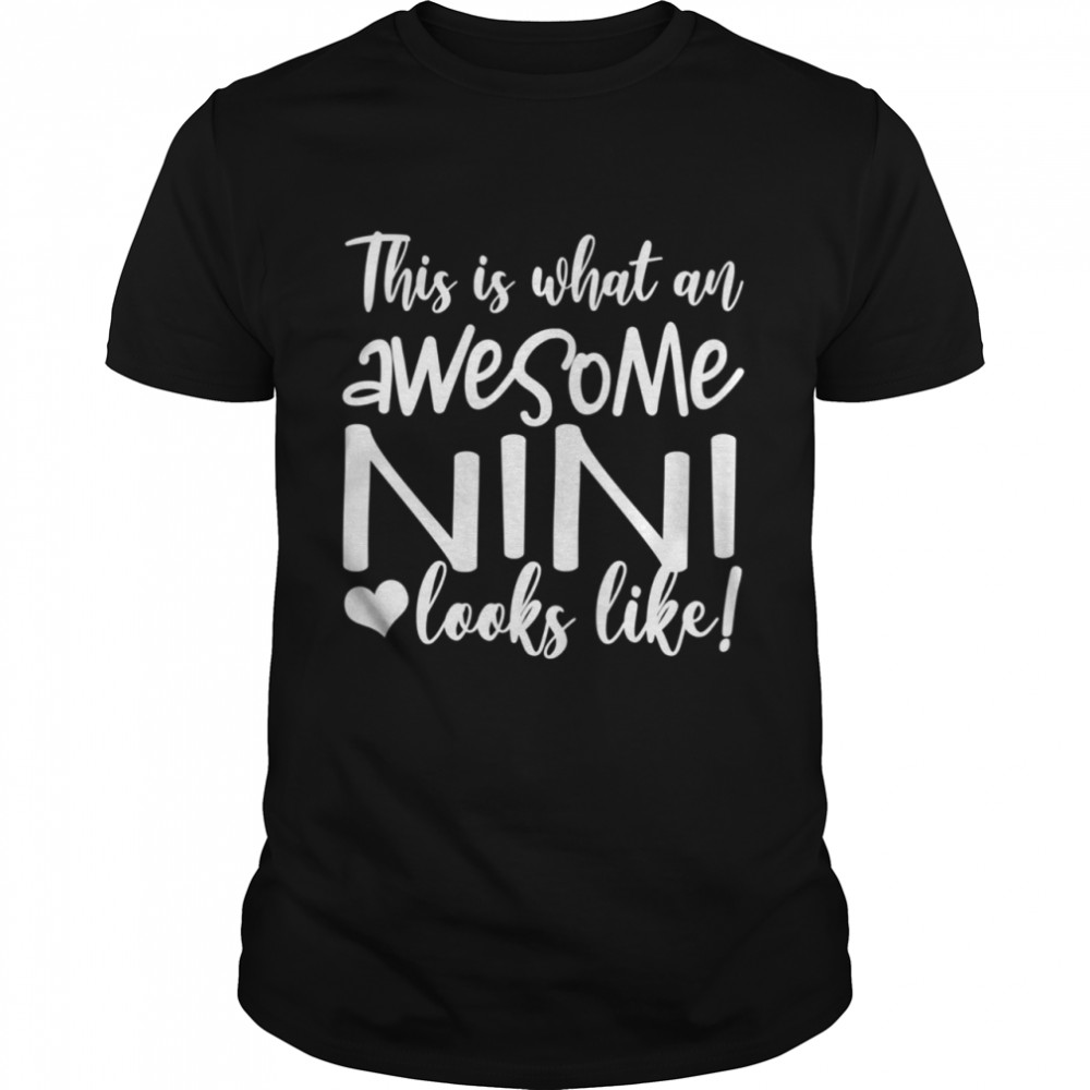 Awesome Nini Great For Ninis Mother's Day shirt
