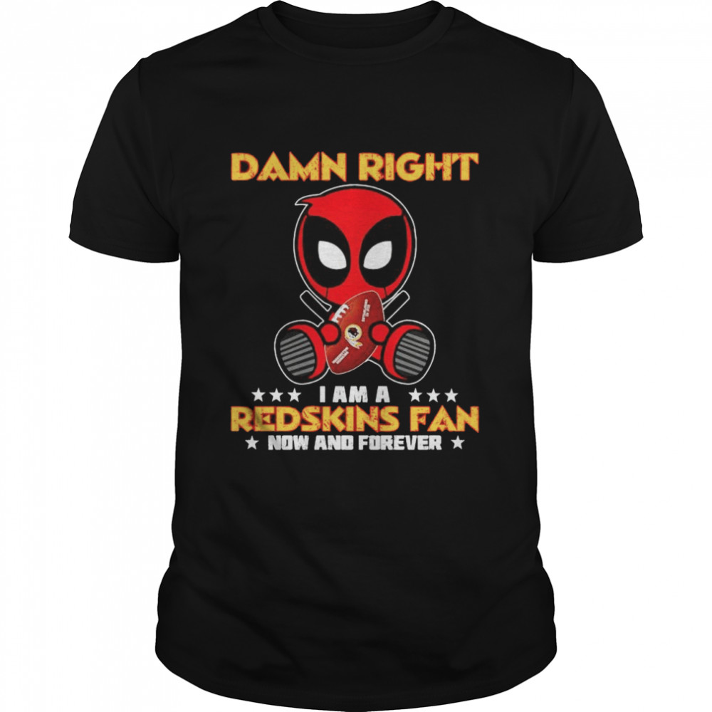 Damn right I am a Redskins fan now and forever shirt Classic Men's T-shirt