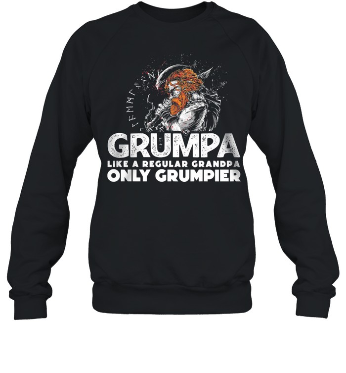 Grumpa Like a regular grandpa only grumpier shirt Unisex Sweatshirt