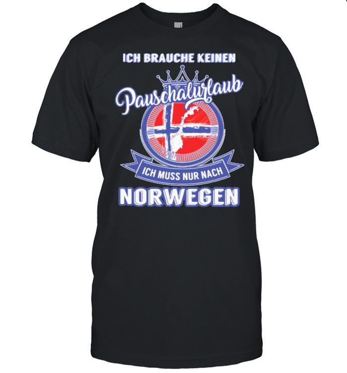 Ich Brauche Keinen Pauschalurlaub Ich Muss Nur Nach Norwegen T-shirt Classic Men's T-shirt