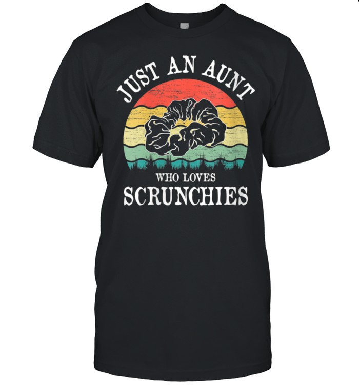 Just An Aunt Who Loves Scrunchies shirt Classic Men's T-shirt