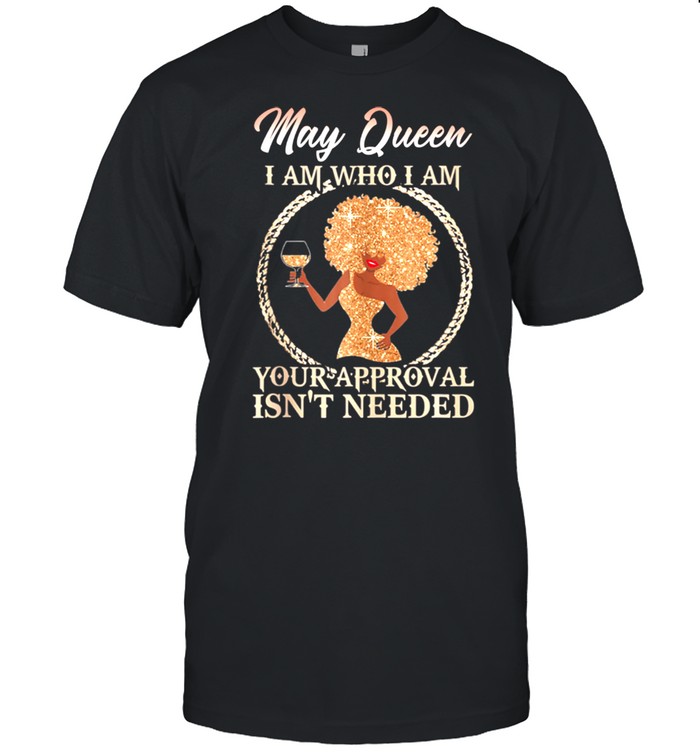 May Queen's I Am who I Am Girl Queen Born in May shirt Classic Men's T-shirt