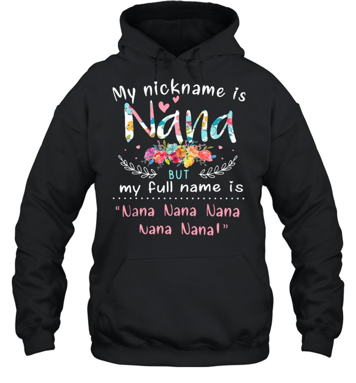 My Nicknam Is Nana But My Full Name Is Nana Nana nana Flower Unisex Hoodie