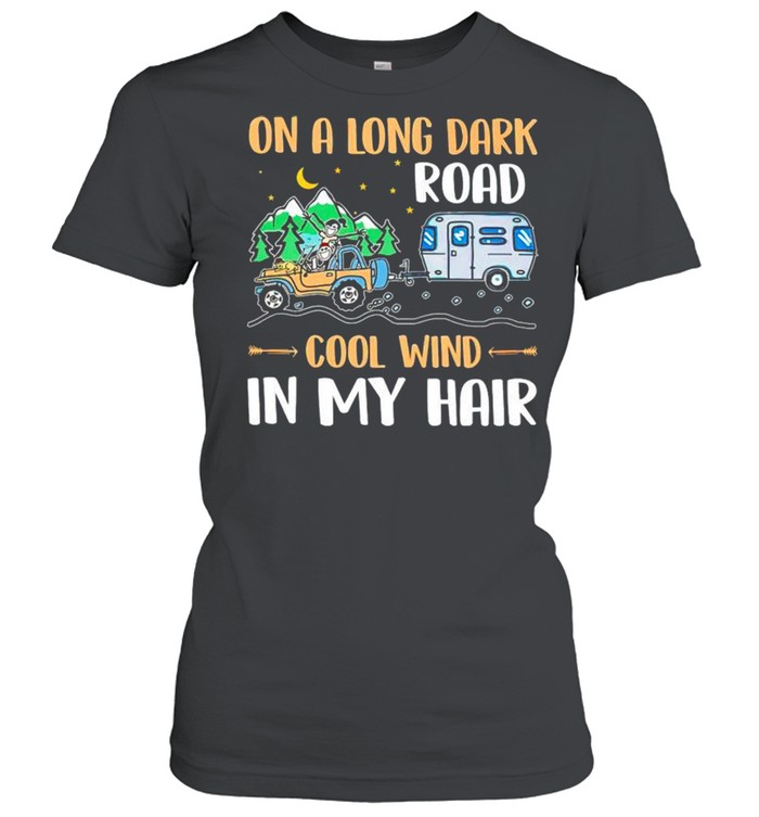 On a long dark road cool wind in my hair shirt Classic Women's T-shirt