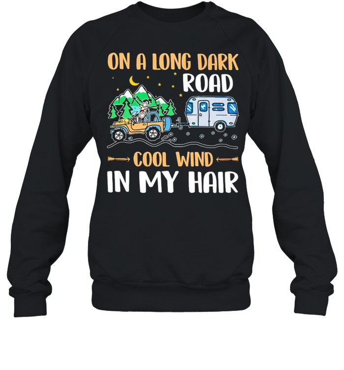 On a long dark road cool wind in my hair shirt Unisex Sweatshirt