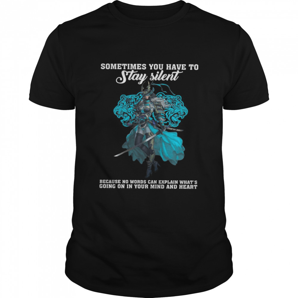 Sometimes You Have To Stay Silent Because No Words Can Explain Whats Going On In Your Mind And Heart shirt Classic Men's T-shirt